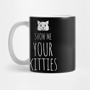 Show me your kitties Cat Mom Lady Woman Lover Gift Kitty Kitten Cute Mug